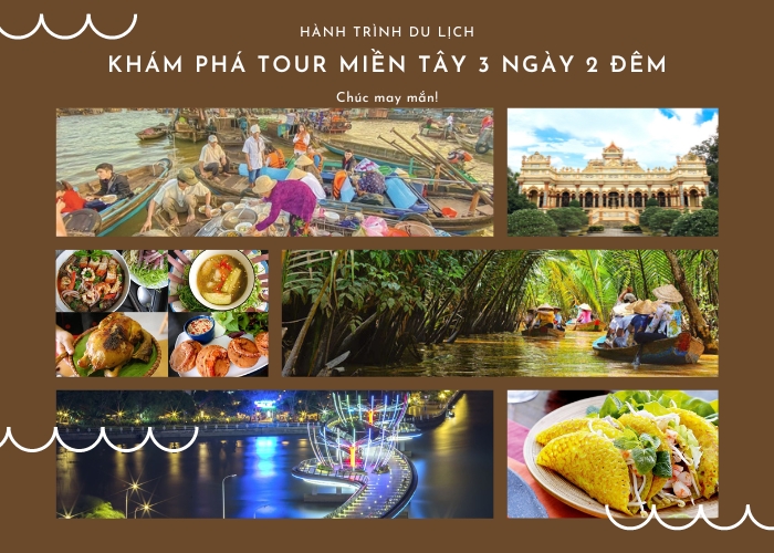 Khám Phá Tour Miền Tây 3 Ngày 2 Đêm - Hành Trình Không Thể Bỏ Qua