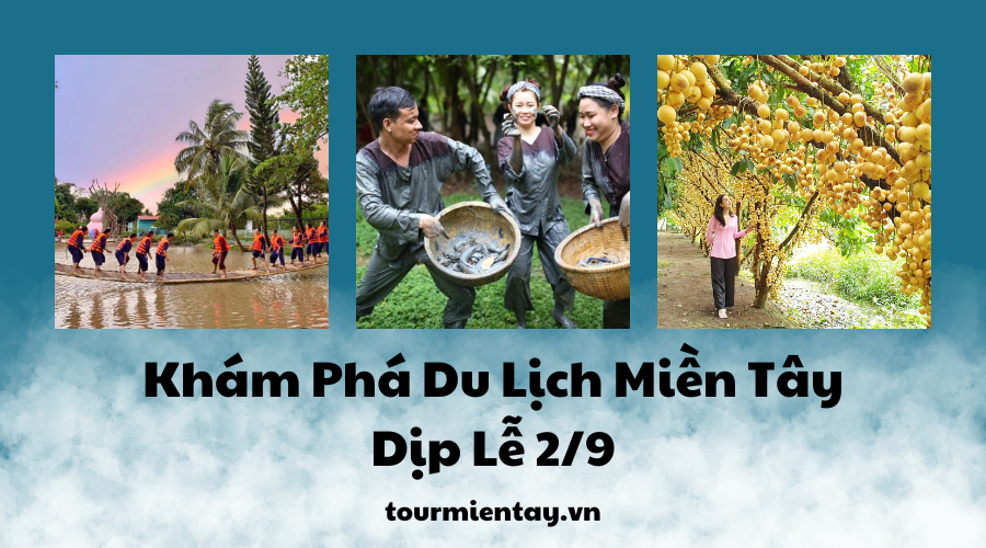 Khám Phá Miền Tây Dịp Lễ 2/9: Những Điểm Đến Không Thể Bỏ Qua