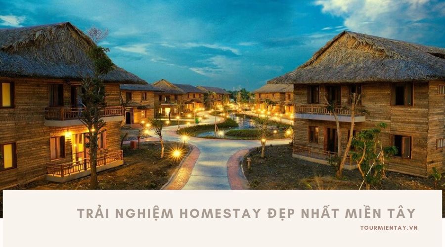 Top 10 Homestay Đẹp Nhất Miền Tây 2024: Nơi Nghỉ Dưỡng Đầy Thú Vị