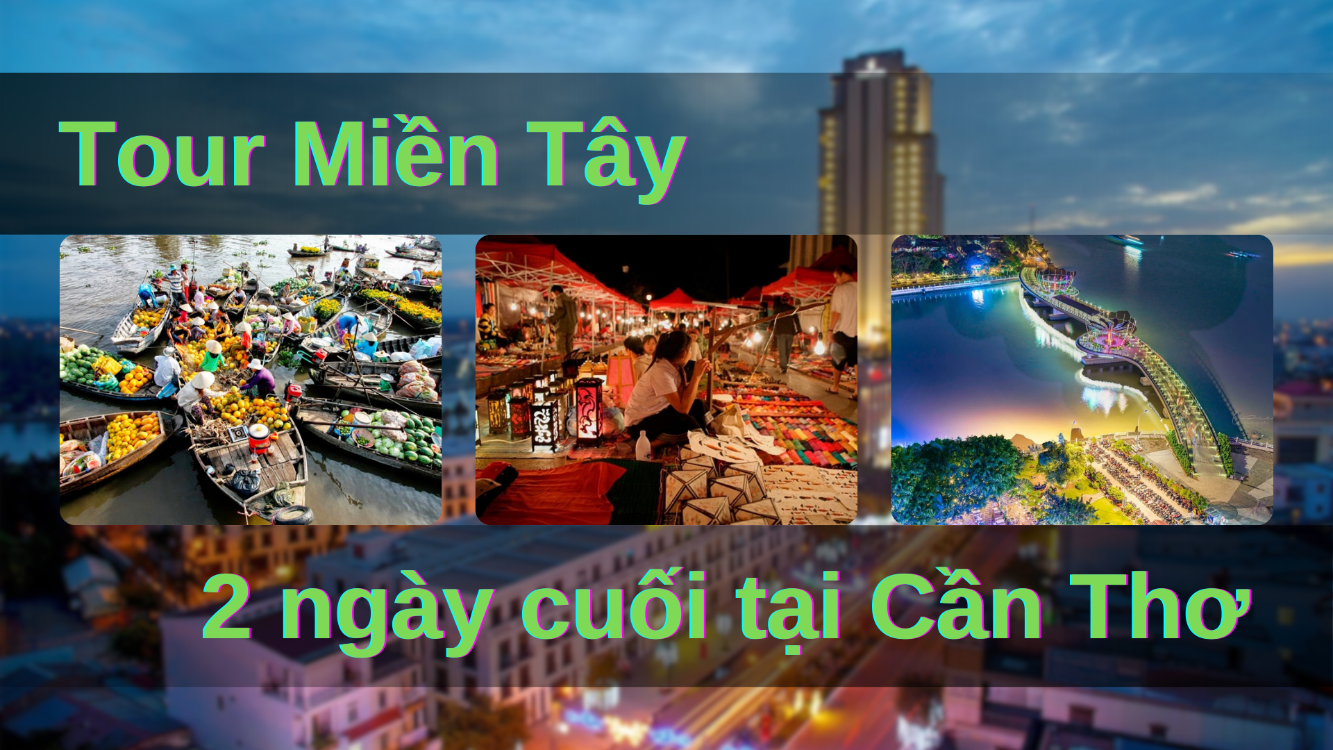 Tour về Miền Tây 4 ngày 3 đêm – 2 ngày cuối tại Cần Thơ